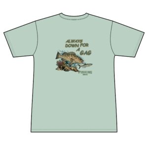 Fishing T-Shirt — "Always Down for a Gag" Grouper Graphic Tee